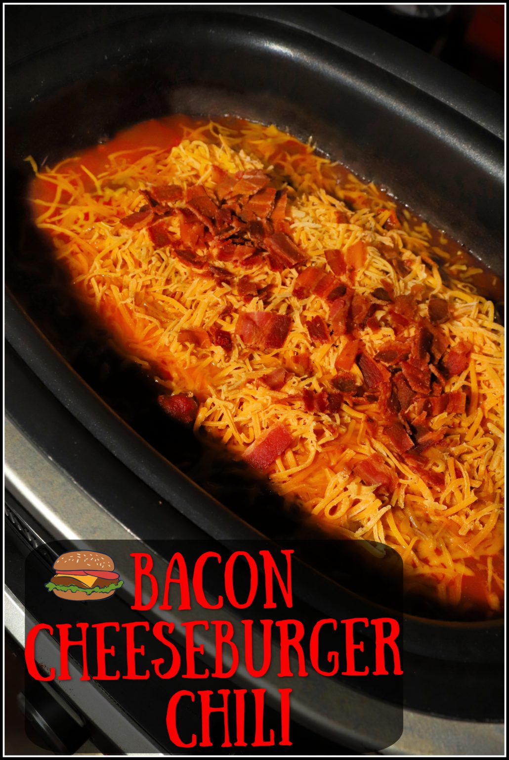 Slow Cooked Bacon Cheeseburger Chili for a Crowd For the Love of Food