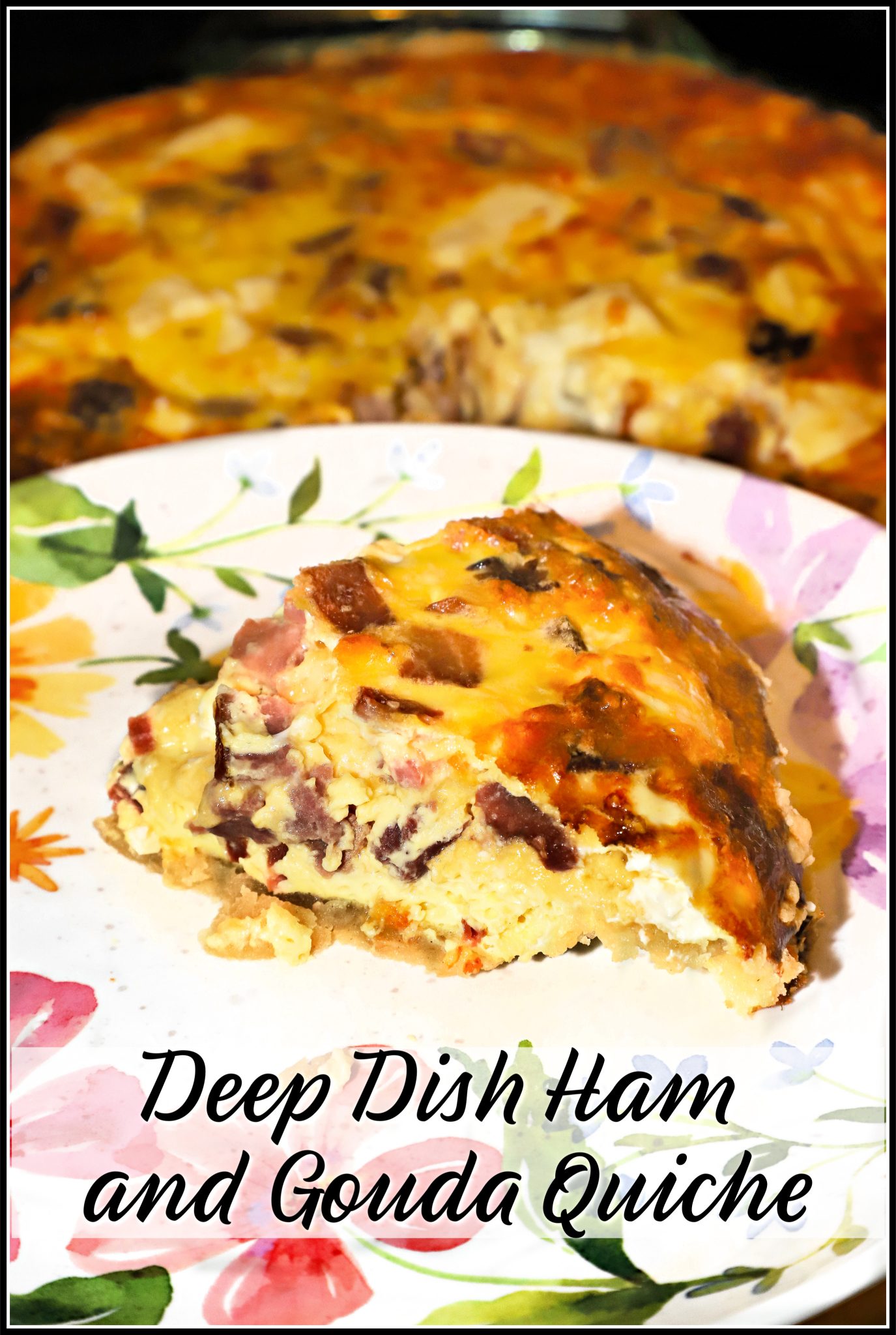 Deep Dish Ham and Gouda Quiche For the Love of Food