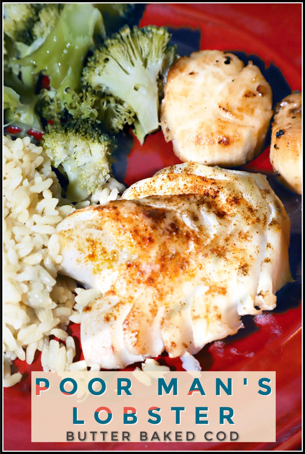 Poor Man's Lobster Butter Baked Cod For the Love of Food
