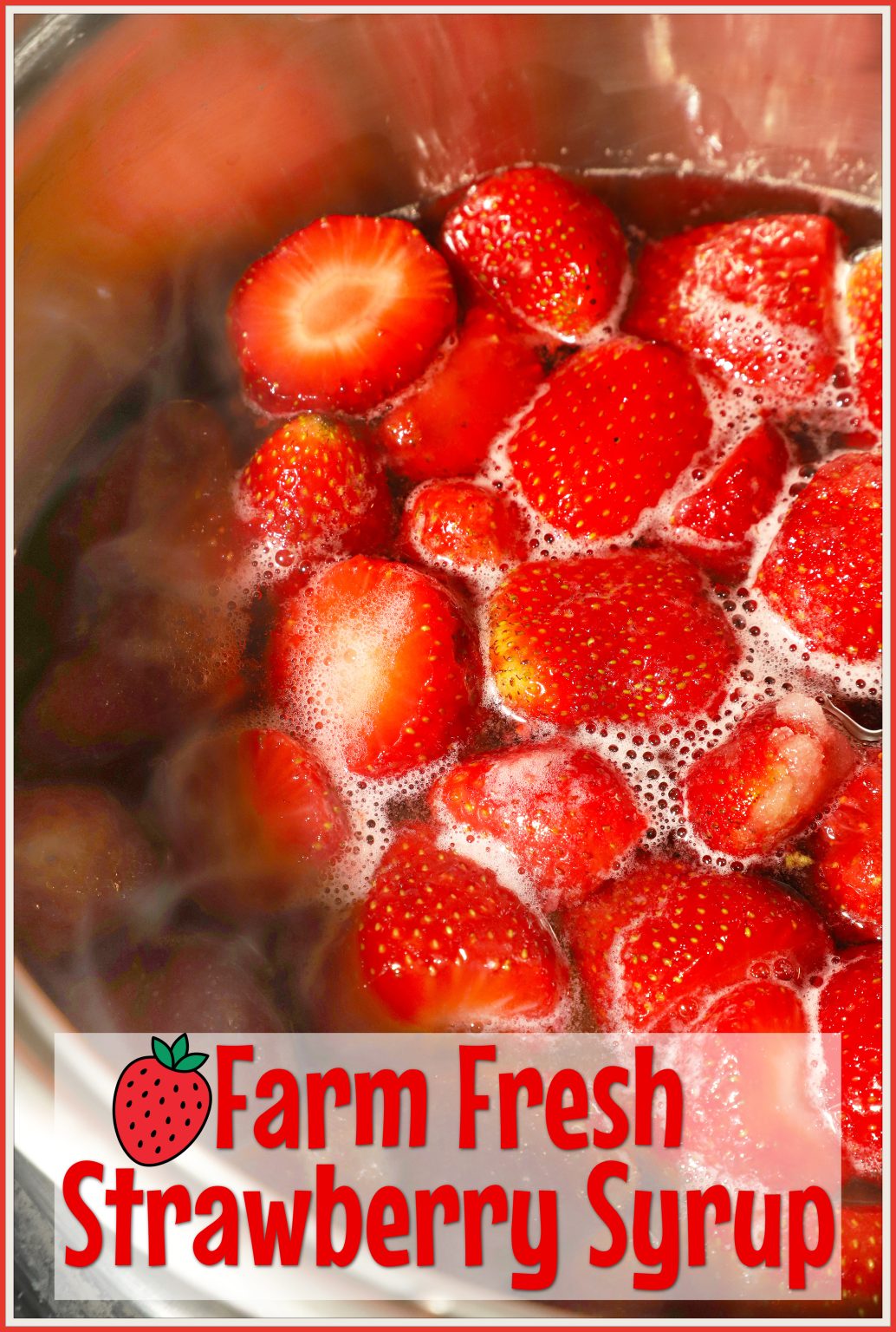 Farm Fresh Strawberry Syrup For the Love of Food